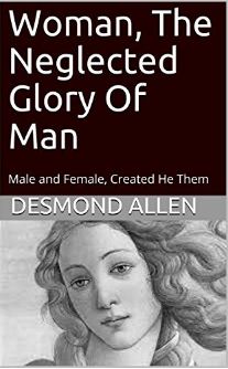 Woman, The Neglected Glory of Man